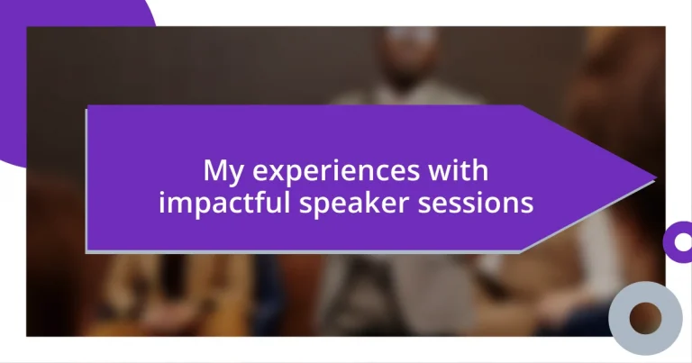 My experiences with impactful speaker sessions