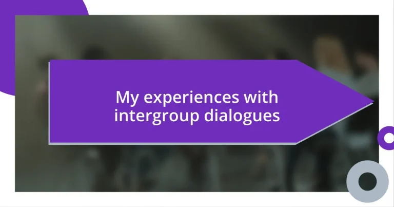 My experiences with intergroup dialogues