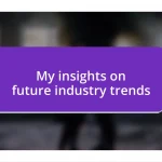 My insights on future industry trends