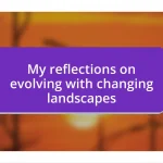 My reflections on evolving with changing landscapes