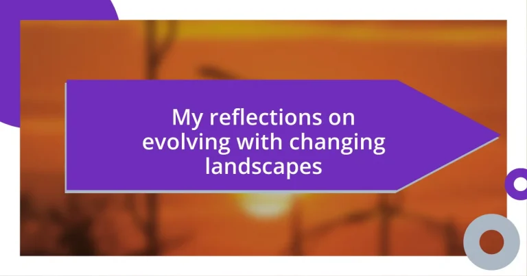 My reflections on evolving with changing landscapes