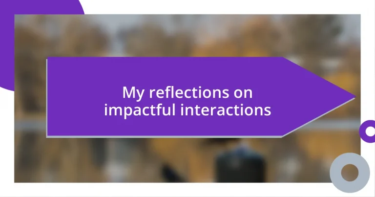 My reflections on impactful interactions