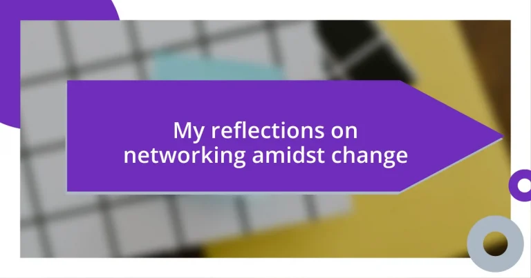 My reflections on networking amidst change