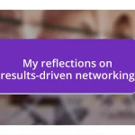 My reflections on results-driven networking