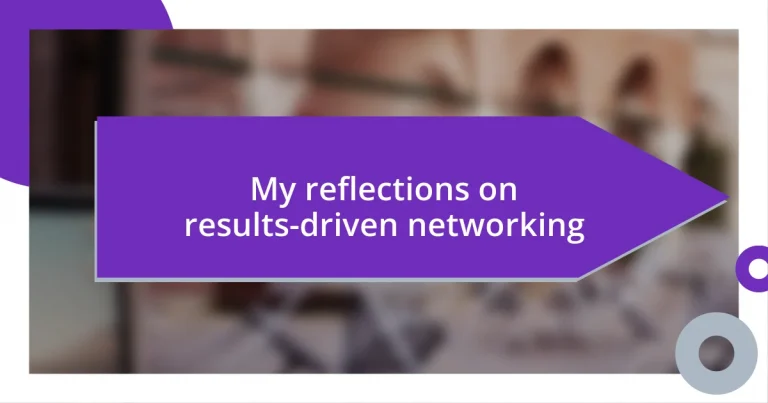 My reflections on results-driven networking