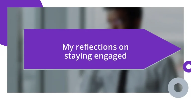 My reflections on staying engaged