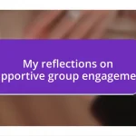 My reflections on supportive group engagement