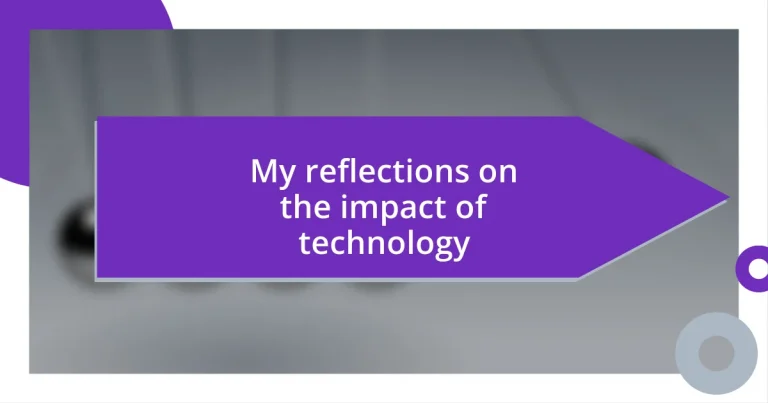 My reflections on the impact of technology