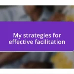 My strategies for effective facilitation
