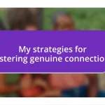 My strategies for fostering genuine connections