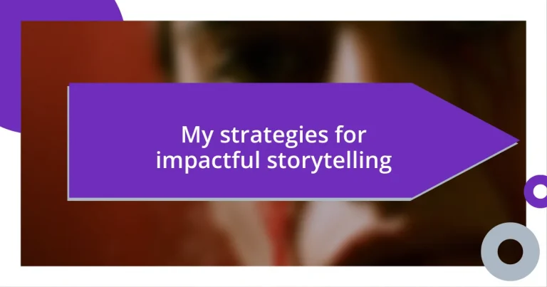 My strategies for impactful storytelling