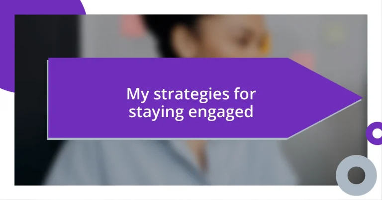 My strategies for staying engaged