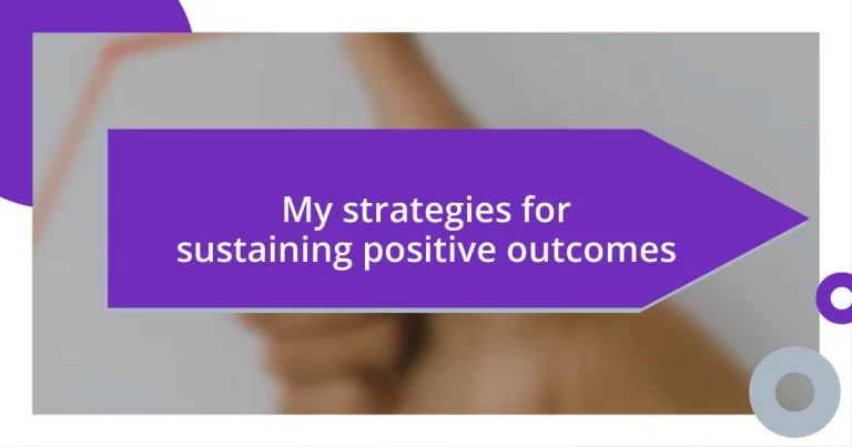 My strategies for sustaining positive outcomes