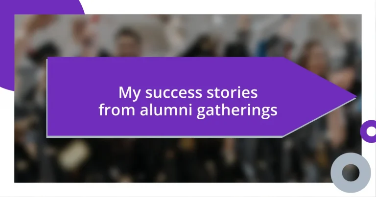 My success stories from alumni gatherings