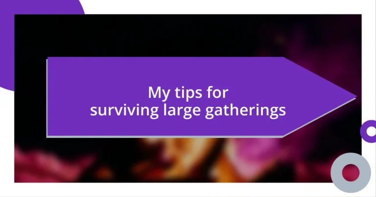 My tips for surviving large gatherings