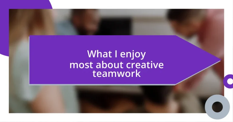 What I enjoy most about creative teamwork