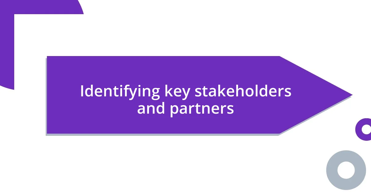 Identifying key stakeholders and partners