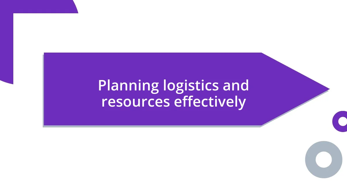 Planning logistics and resources effectively