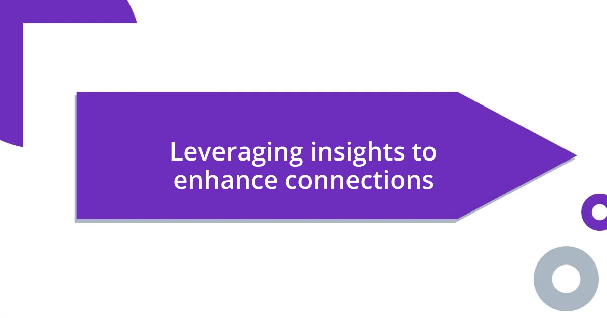 Leveraging insights to enhance connections