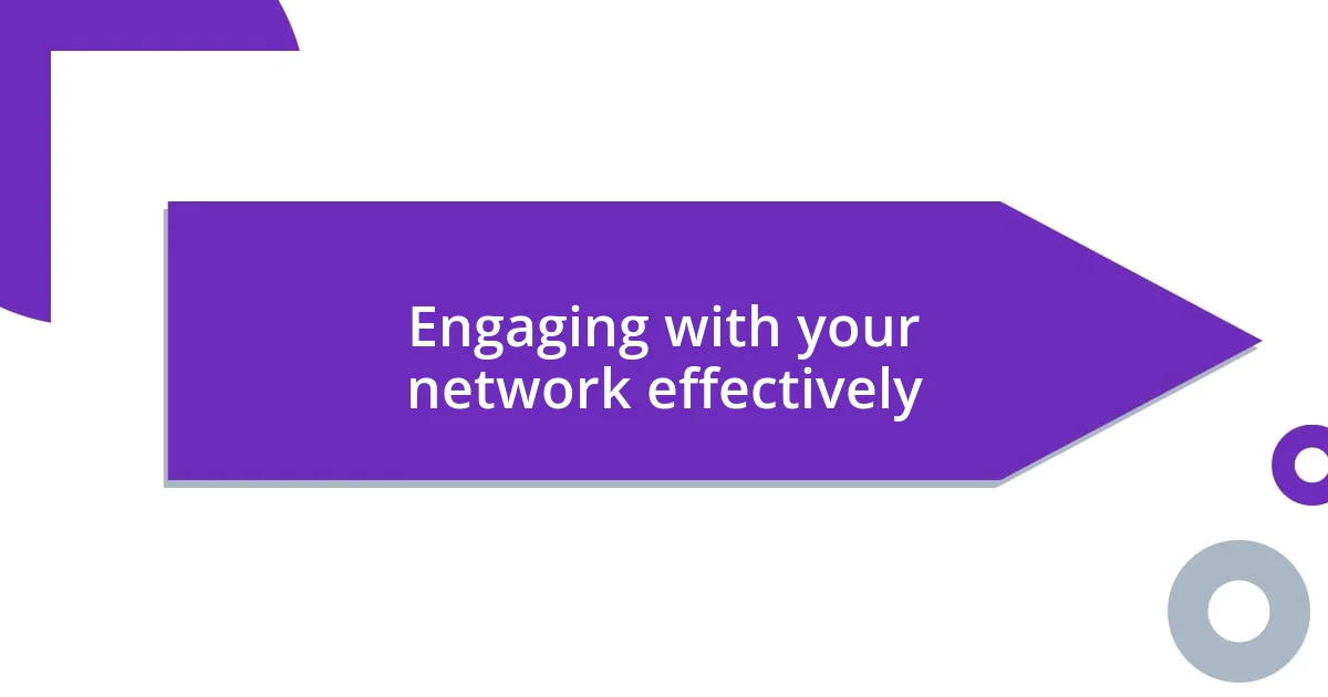 Engaging with your network effectively