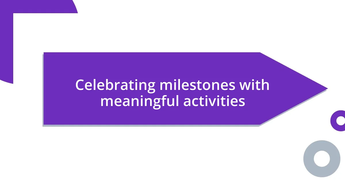 Celebrating milestones with meaningful activities