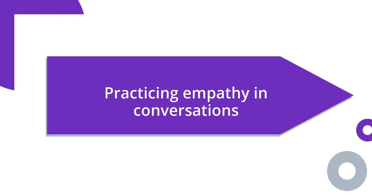 Practicing empathy in conversations