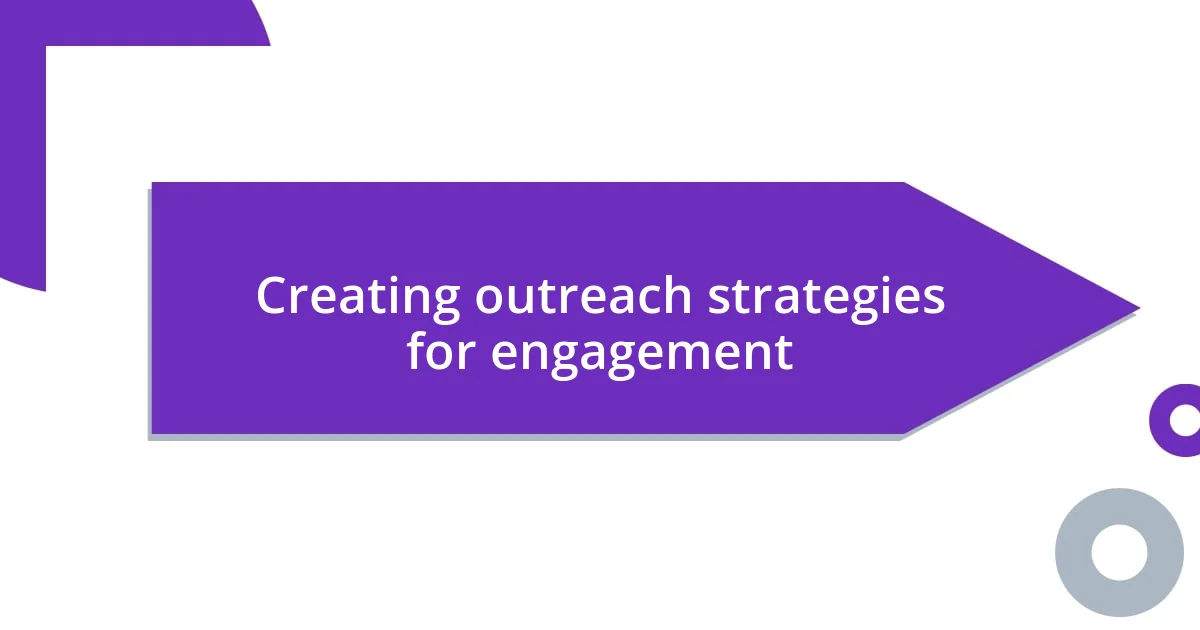 Creating outreach strategies for engagement