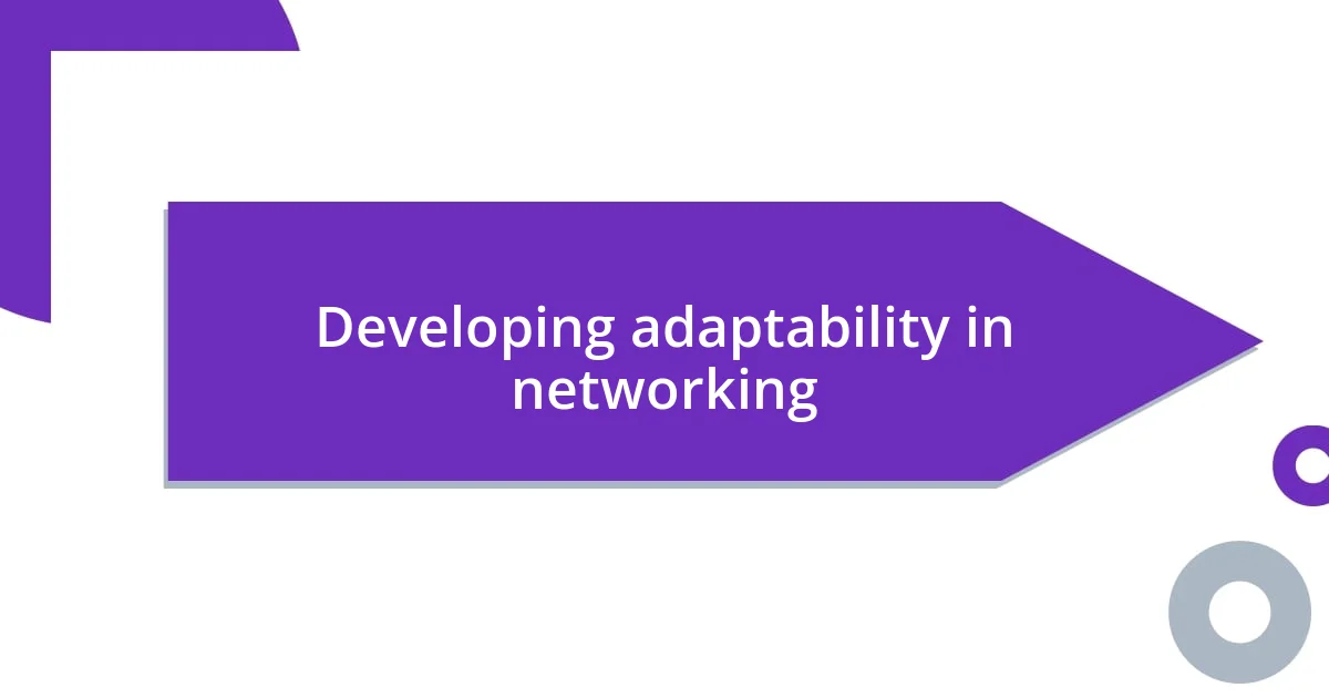 Developing adaptability in networking