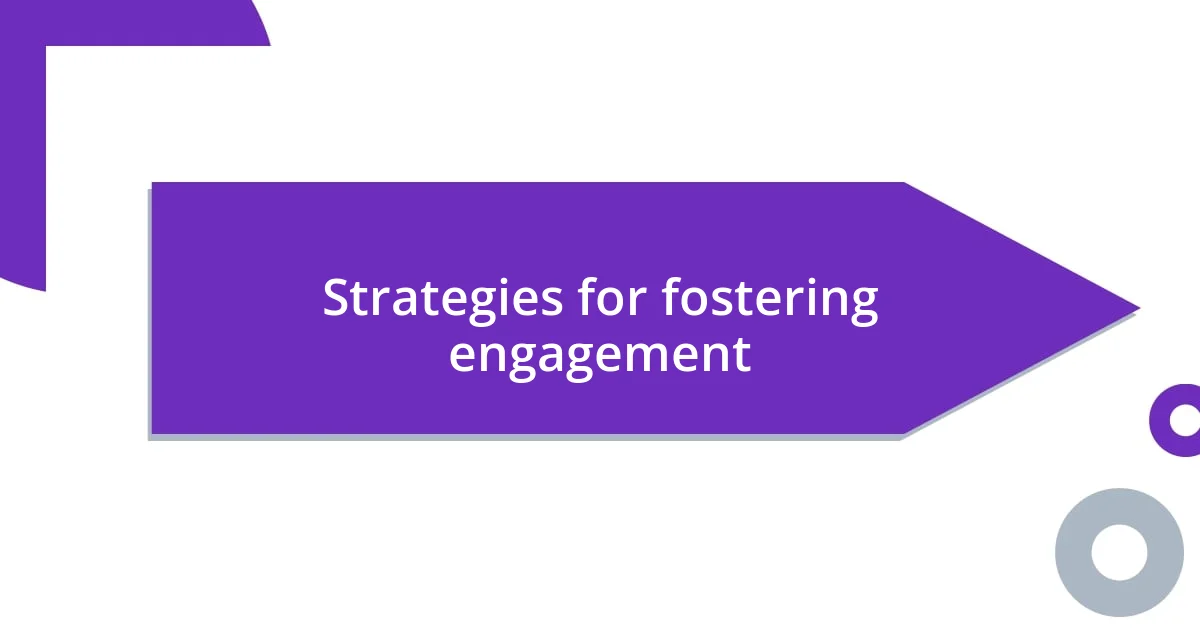 Strategies for fostering engagement