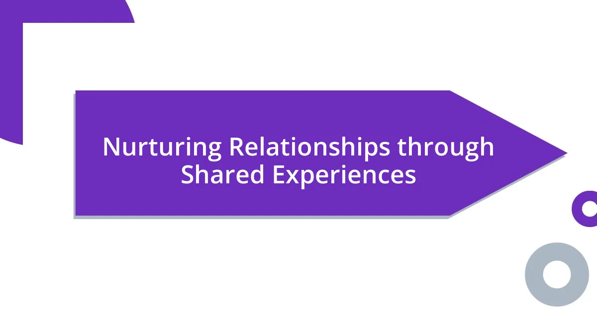 Nurturing Relationships through Shared Experiences