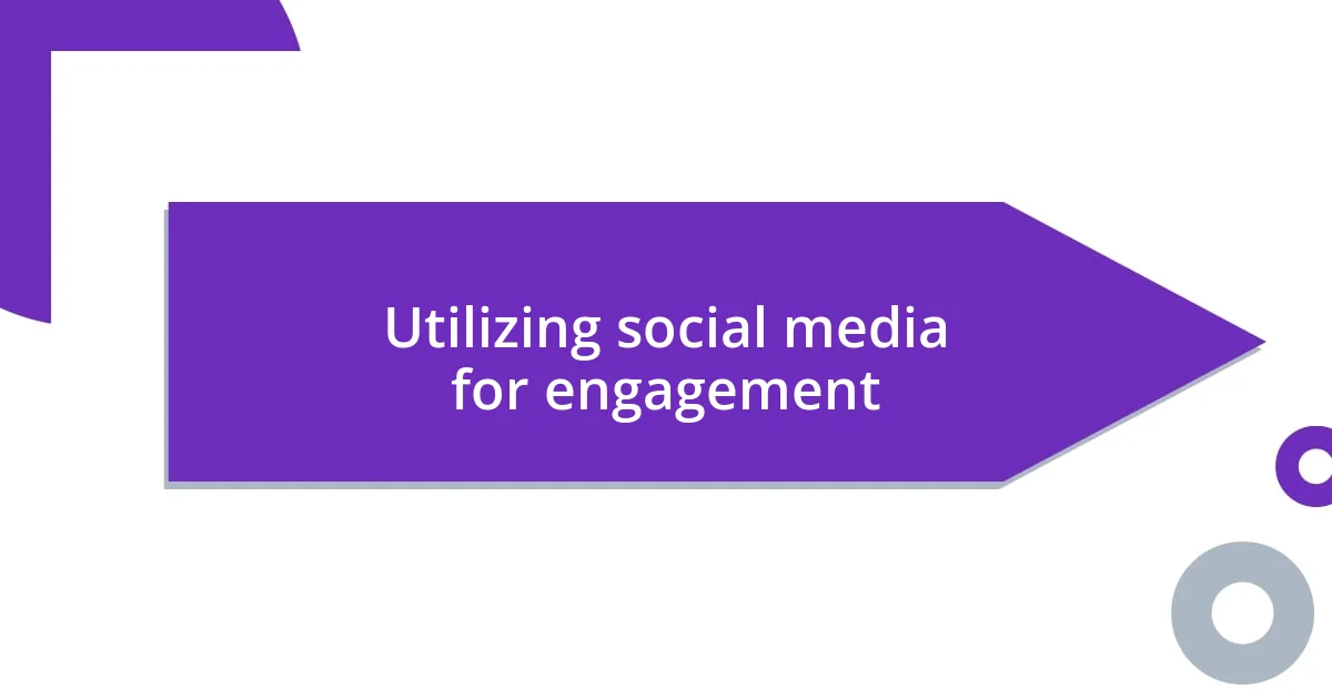 Utilizing social media for engagement