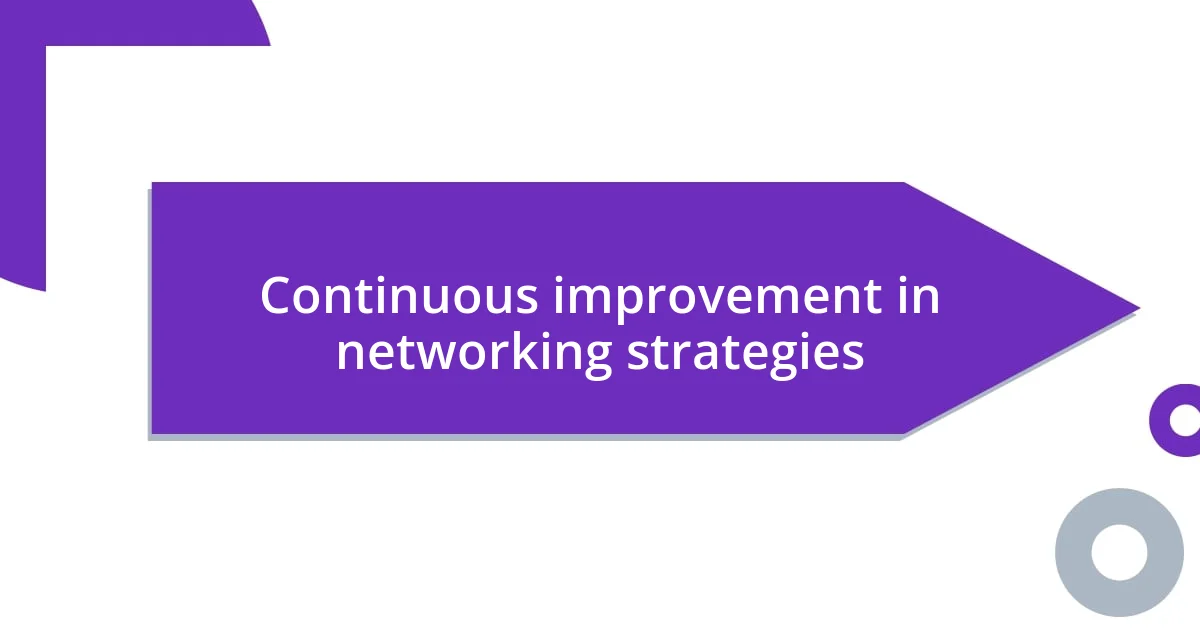 Continuous improvement in networking strategies