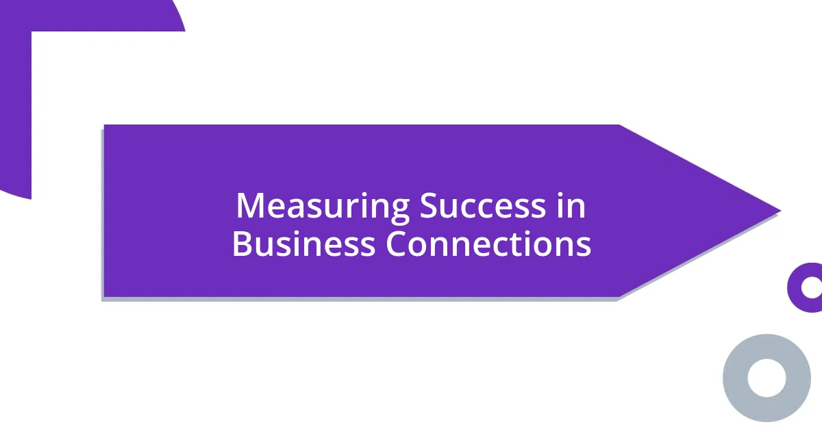 Measuring Success in Business Connections