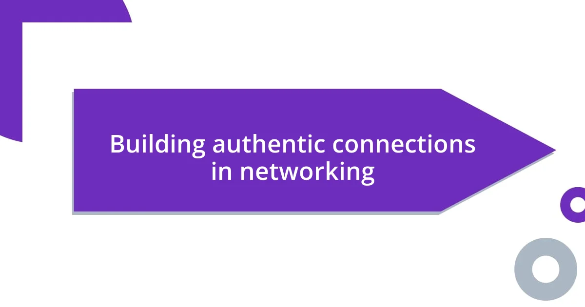 Building authentic connections in networking