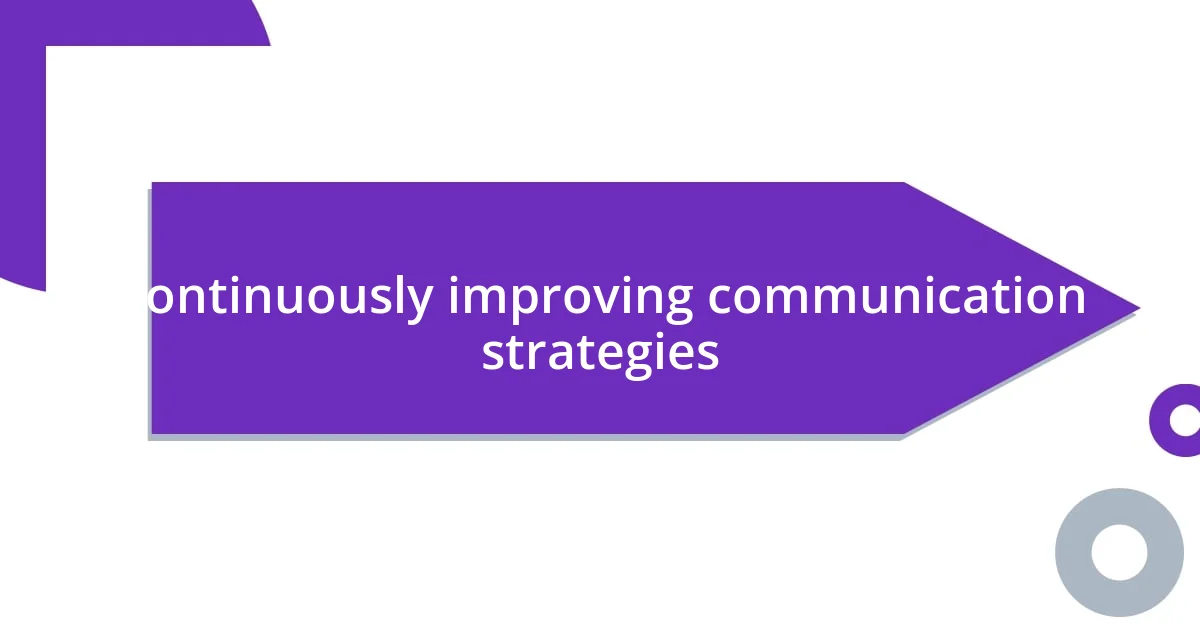 Continuously improving communication strategies