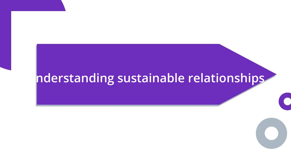 Understanding sustainable relationships