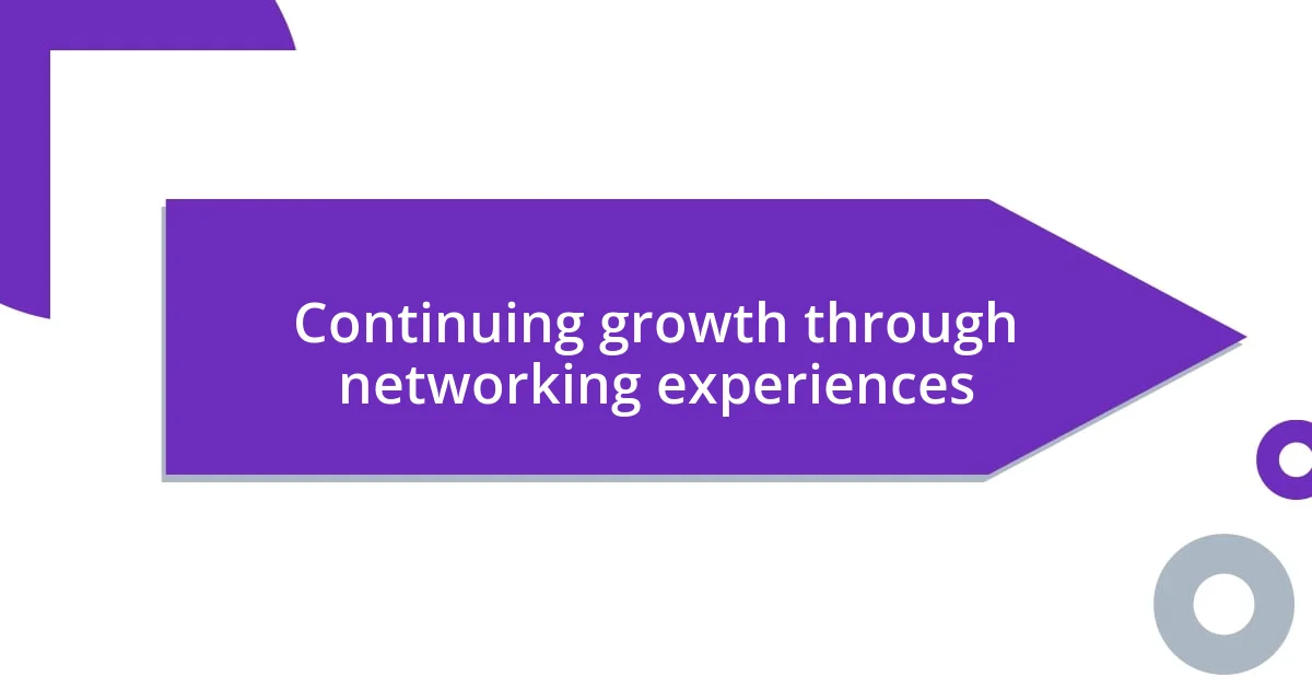 Continuing growth through networking experiences