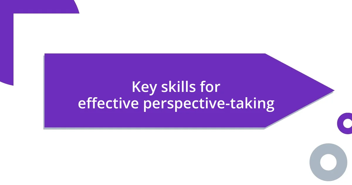 Key skills for effective perspective-taking