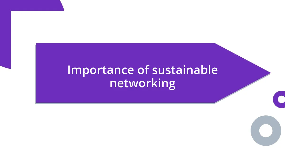 Importance of sustainable networking