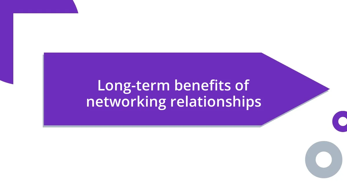 Long-term benefits of networking relationships