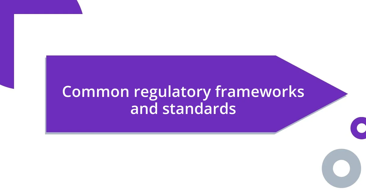 Common regulatory frameworks and standards